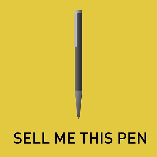 Sales Basics; sell me this pen!